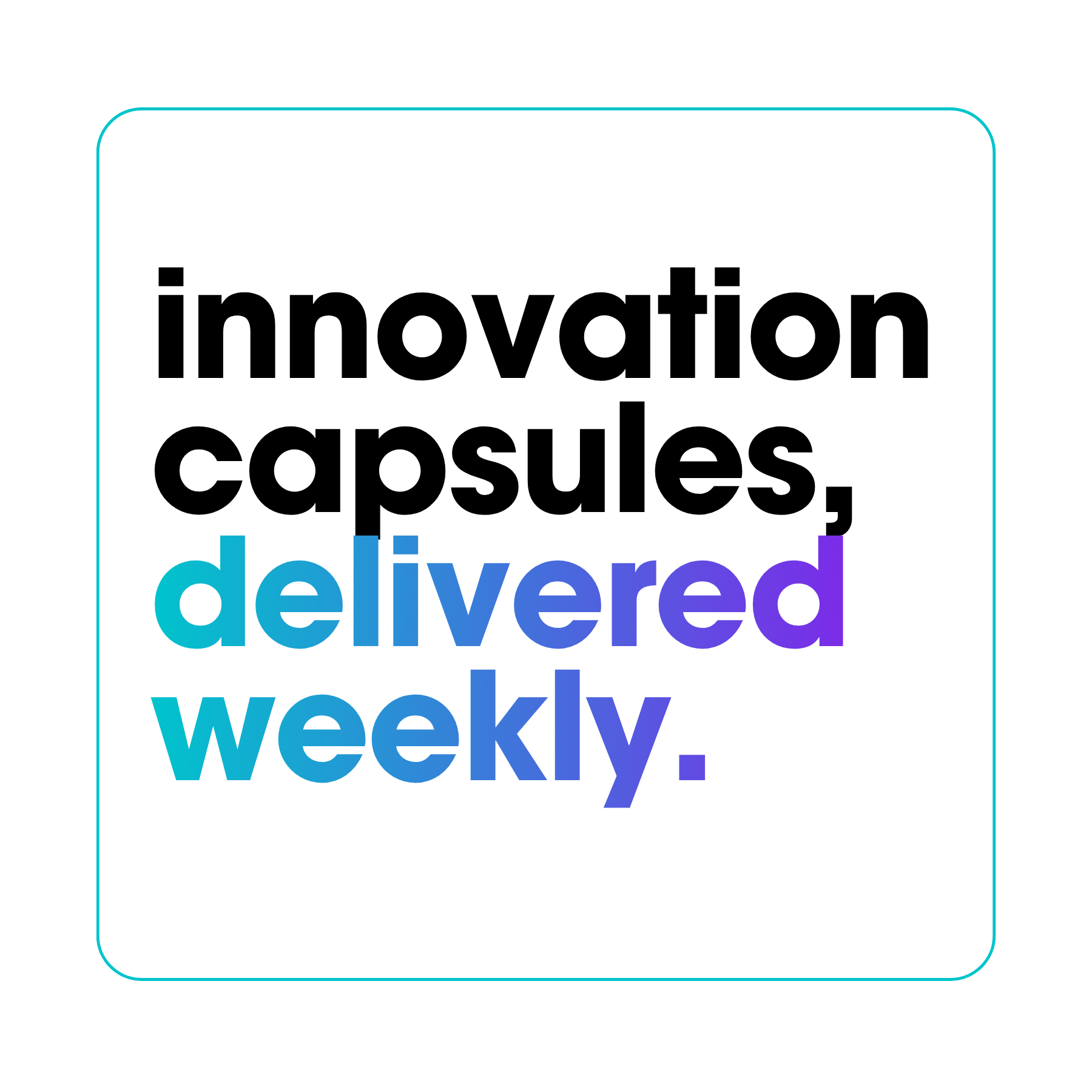 Innovation Capsules, delivered weekly heading